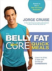 The Belly Fat Cure Quick Meals: Lose 4 to 9 Lbs. a Week with On-The-Go Carb Swaps (Paperback)