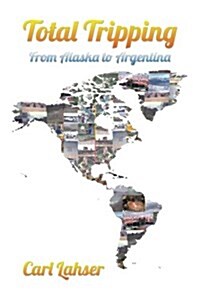 Total Tripping: From Alaska to Argentina (Paperback)