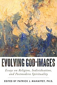 Evolving God-Images: Essays on Religion, Individuation, and Postmodern Spirituality (Paperback)