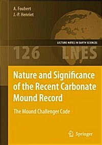 Nature and Significance of the Recent Carbonate Mound Record: The Mound Challenger Code (Paperback, 2009)