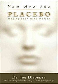 You Are the Placebo: Making Your Mind Matter (Paperback)