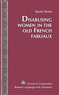 Disabusing Women in the Old French Fabliaux (Hardcover)