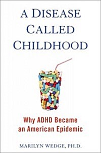 A Disease Called Childhood: Why ADHD Became an American Epidemic (Hardcover)