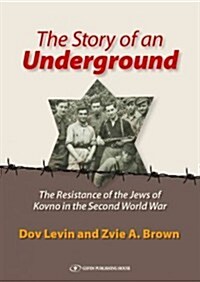 The Story of an Underground: The Resistance of the Jews of Kovno in the Second World War (Hardcover)