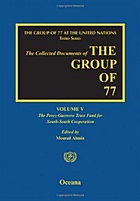 The Group of 77 at the United Nations: Volume V: The Perez-Guerrero Trust Fund for South-South Cooperation (Pgtf) (Hardcover)