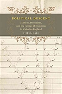 Political Descent: Malthus, Mutualism, and the Politics of Evolution in Victorian England (Hardcover)