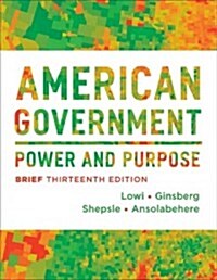 American Government: Power and Purpose (Paperback, 13, Brief Thirteent)