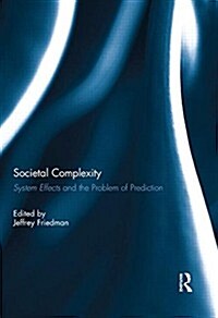 Societal Complexity : System Effects and the Problem of Prediction (Hardcover)