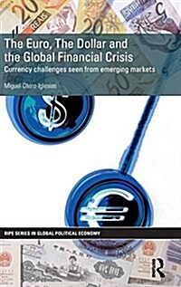 The Euro, the Dollar and the Global Financial Crisis : Currency Challenges Seen from Emerging Markets (Hardcover)