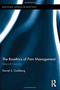 The Bioethics of Pain Management : Beyond Opioids (Hardcover)