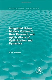 Integrated Urban Models Volume 2: New Research and Applications of Optimization and Dynamics (Routledge Revivals) (Hardcover)