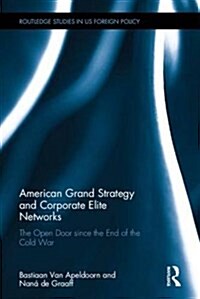 American Grand Strategy and Corporate Elite Networks : The Open Door Since the End of the Cold War (Hardcover)
