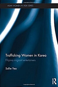 Trafficking Women in Korea : Filipina Migrant Entertainers (Hardcover)