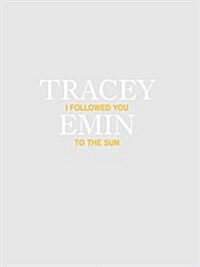 Tracey Emin: I Followed You to the Sun (Hardcover)