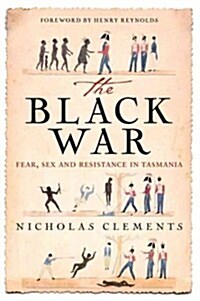 The Black War: Fear, Sex and Resistance in Tasmania (Paperback)
