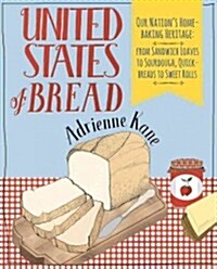 United States of Bread: Our Nations Homebaking Heritage: From Sandwich Loaves to Sourdough (Paperback)