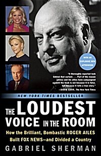 The Loudest Voice in the Room: How the Brilliant, Bombastic Roger Ailes Built Fox News--And Divided a Country (Paperback)