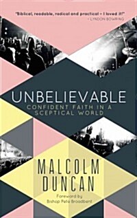 Unbelievable : Confident Faith in a Sceptical World (Paperback, New ed)