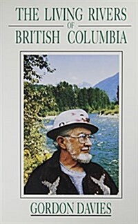 The Living Rivers of British Columbia, the (Vol 1): Volume 1 (Paperback, 2)