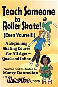 Teach Someone to Roller Skate - Even Yourself! (Paperback)