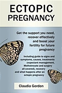 Ectopic Pregnancy: Get the Support You Need, Recover Effectively and Boost Your Fertility for Future Pregnancy (Paperback)