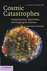 Cosmic Catastrophes : Exploding Stars, Black Holes, and Mapping the Universe (Paperback, 2 Revised edition)
