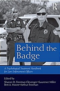 Behind the Badge : A Psychological Treatment Handbook for Law Enforcement Officers (Paperback)
