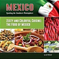 Zesty and Colorful Cuisine: The Food of Mexico (Hardcover)