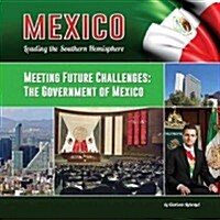 Meeting Future Challenges: The Government of Mexico (Hardcover)