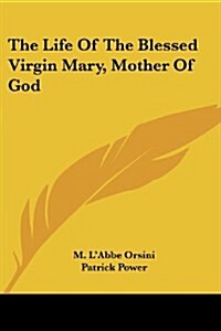 The Life of the Blessed Virgin Mary, Mother of God (Paperback)