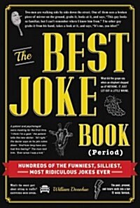 The Best Joke Book (Period): Hundreds of the Funniest, Silliest, Most Ridiculous Jokes Ever (Hardcover)