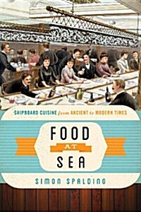 Food at Sea: Shipboard Cuisine from Ancient to Modern Times (Hardcover)