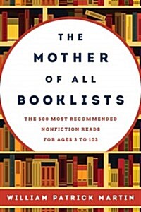 The Mother of All Booklists: The 500 Most Recommended Nonfiction Reads for Ages 3 to 103 (Hardcover)
