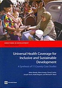 Universal Health Coverage for Inclusive and Sustainable Development: A Synthesis of 11 Country Case Studies (Paperback)