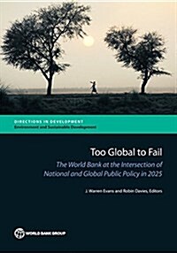 Too Global to Fail: The World Bank at the Intersection of National and Global Public Policy in 2025 (Paperback)