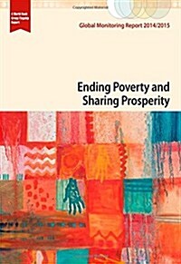 Global Monitoring Report 2014/2015: Ending Poverty and Sharing Prosperity (Paperback)