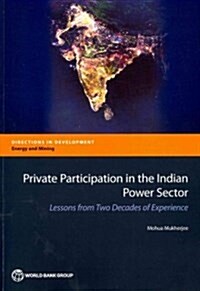 Private Participation in the Indian Power Sector: Lessons from Two Decades of Experience (Paperback)