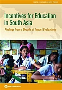 Incentives for Education in South Asia: Findings from a Decade of Impact Evaluations (Paperback)