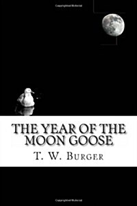 The Year of the Moon Goose: : Essays and Tidbits from the Banks of Marsh Creek (Paperback)