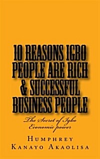 Ten Reasons Igbo People Are Rich & Successful Business People (Paperback)