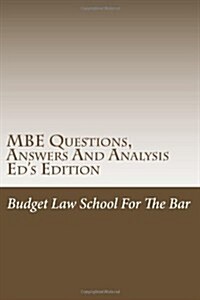 MBE Questions, Answers and Analysis Eds Edition: Solutionally Analyzed MBE Questions for 75% Bar and Law School (Paperback)