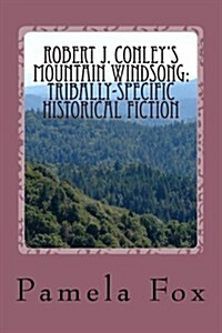 Robert J. Conleys Mountain Windsong: : Tribally-Specific Historical Fiction and Rhetoric for Cherokee Identity and Sovereignty (Paperback)