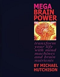 Mega Brain Power: Transform Your Life with Mind Machines and Brain Nutrients (Paperback)