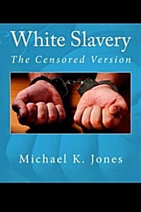 White Slavery: The Censored Version (Paperback)