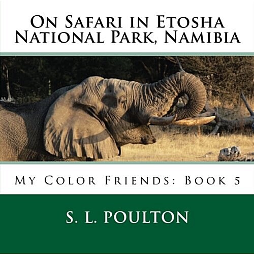 On Safari in Etosha National Park, Namibia: My Color Friends: Book 5 (Paperback)