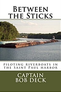 Between the Sticks: Piloting Riverboats in the Saint Paul Harbor (Paperback)