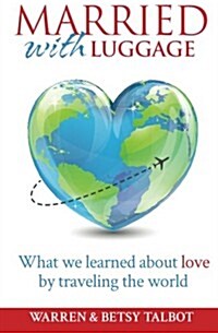 Married with Luggage: What We Learned about Love by Traveling the World (Paperback)