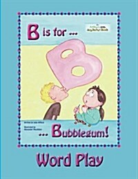 B Is for Bubblegum! Word Play (Paperback)