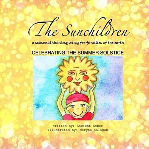 The Sunchildren: A Seasonal Thanksgiving for Families of the Earth: Celebrating the Summer Solstice (Paperback)