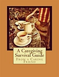 From a Caring Friend: A Caregiving Survival Guide (Paperback)